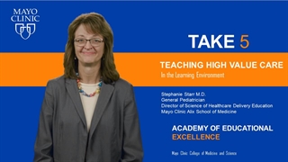 Mayo Clinic Alix School of Medicine Take 5 Video on Teaching High-Value Care in the Learning Environment