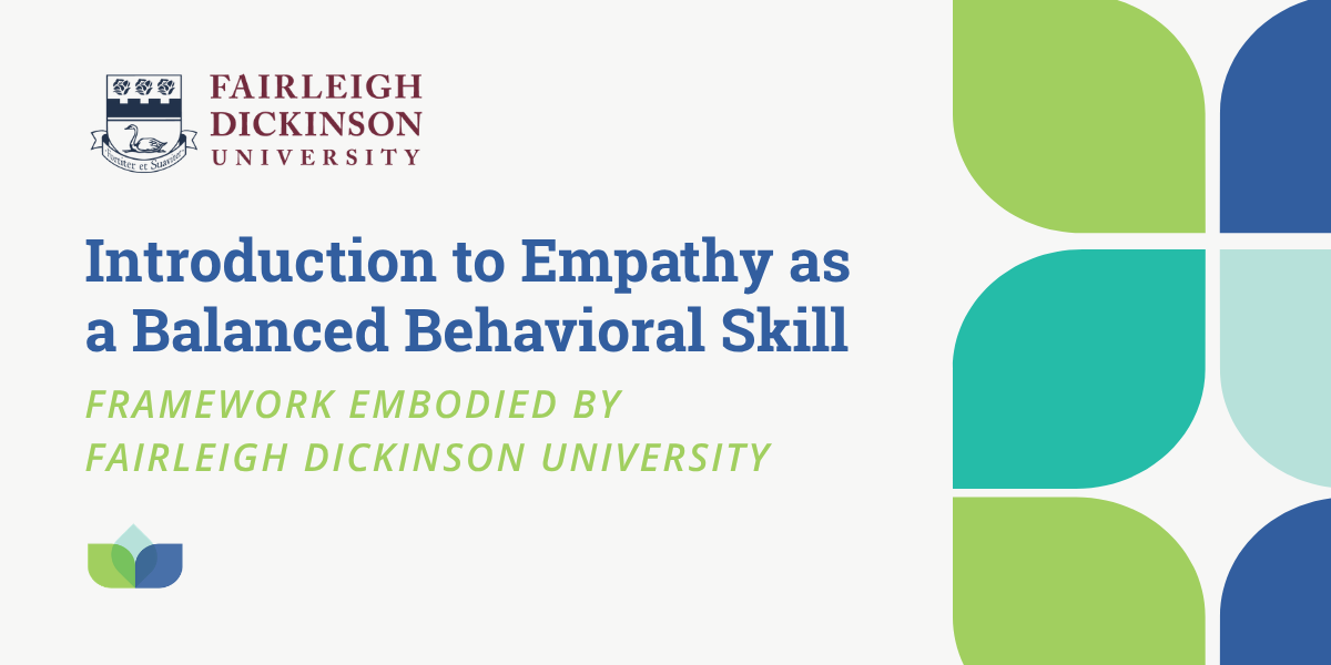 Introduction to Empathy as a Balanced Behavioral Skill Framework Embodied by Fairleigh Dickinson University